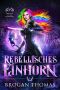 [Rebellin aus der Anderswelt 01] • Rebellisches Einhorn